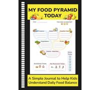 My Food Pyramid Today - A Simple Journal to Help Kids Understand Daily Food Balance: A Visual Day by Day Tool for Building Balanced Eating Habits