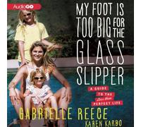 My Foot Is Too Big for the Glass Slipper: A Guide to the Less Than Perfect Life by Karen Karbo (2013-04-16)