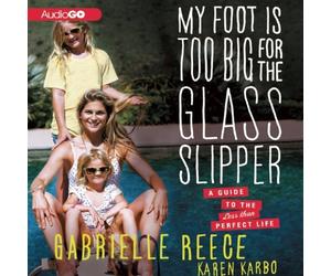 My Foot Is Too Big for the Glass Slipper: A Guide to the Less Than Perfect Life by Karen Karbo (2013-04-16)