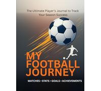 My Football Journey: Season Journal for kids age 6-14: Fun Soccer Diary for Young Players | Record Game Stats, Notes & Achievements | Great Gift for Boys & Girls