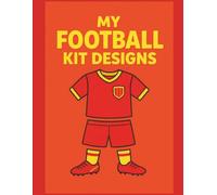 My Football Kit Designs: Colouring Book For Kids