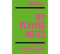My Football Playing: Note making, planning, goal setting, tactics, diagrams, training drills, fitness, games and matches for football athletes