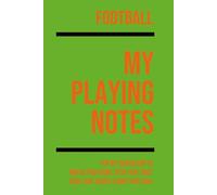 My Football Playing: Note making, planning, goal setting, tactics, diagrams, training drills, fitness, games and matches for football athletes