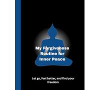 My Forgiveness Routine For Inner Peace: /8.5x11 Inch Workbook/ 3 Motivating Pages/ 117 Lined Workbook Pages/Glossy Cover/