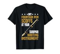 My Fountain Pen Scoffs at Your Cheap Pen Maglietta
