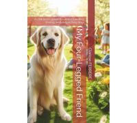 My Four-Legged Friend: A children’s guide to understanding, loving, and respecting dogs