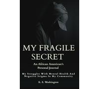 My Fragile Secret: An African American’s Personal Journal My Struggles With Mental Health And Negative Stigma In My Community: 150 Page Lined Self-Help Notebook