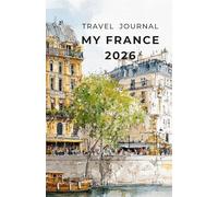 MY FRANCE 2026 Travel Journal: Illustrated Easy to Pack Planner and Memory Keeper