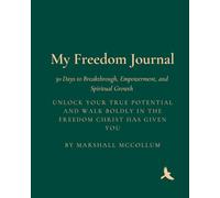 My Freedom Journal: 30 Days to Breakthrough, Empowerment and Spiritual Growth: Unlock Your True Potential And Walk Boldly In The Freedom Christ Has Given You