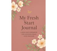 My Fresh Start Journal: A new-year companion for choosing peace over pressure 2026 new year resolution and goals setting