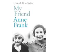 My Friend Anne Frank: The Inspiring and Heartbreaking True Story of Best Friends Torn Apart and Reunited Against All Odds