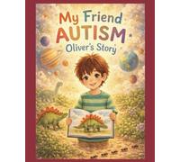 My Friend Autism: Oliver's Story