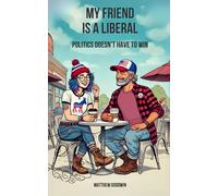My Friend is a Liberal: Politics Doesn't Have to Win
