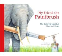 My Friend the Paintbrush: The Colorful World of Marcus Pfister