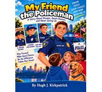 My Friend the Policeman: A TRUE story about dreams, Good Choices, and Never giving up