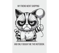 My Friend Went Shopping and Only Bought Me This Notebook: Funny Notebook with Cat and Balloon (Lined)