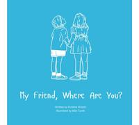 My Friend, Where Are You?: A child's guide to understanding the death of a friend and the ability to still feel loved by those we have lost.