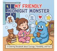 My Friendly Midnight Monster: A Coloring Storybook About Courage, Friendship, and Fun!