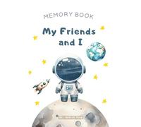 My Friends and I Memory Book | Space Edition: A Keepsake to Share, Reflect, and Remember - Including Pages for Special Adults