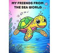 MY FRIENDS FROM THE SEA WORLD: MY FRIENDS FROM THE SEA WORLD - COLORING BOOK