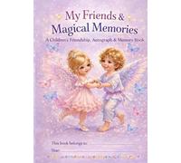 My Friend's Magical Memories: A children's Friendship, Autograph & Memory Book - Kids Memory & Autograph Book. Creative Scrapbook for Ages 5-12, ... Moments, Friend Messages & Childhood Memories
