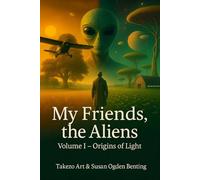 My Friends, the Aliens: Volume I - Origins of Light