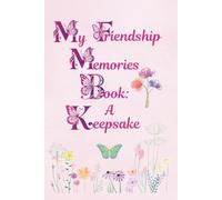 My Friendship Memories Book: A Keepsake: For girls ages 8 - 11; size: 6x9 inches, 128 pages
