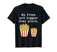 My Fries Are Bigger Than Yours Funny French Fries Joke Citazione Maglietta