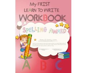 MY FRIST LEARN TO WRITE WORKBOOK: Fun and Engaging Preschool Workbook, Practice for Kids with Pen Control, Line Tracing, Letters, from A to Z for Preschool & Kindergarten Kids Ages 4-8.
