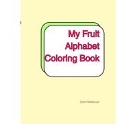 My Fruit Alphabet Coloring Book: Learn the ABCs with Fun Fruits to Color!
