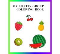 MY FRUITS GROUP COLORING BOOK: My Fruits Group Coloring Book for kids 2 to 8 years