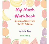 "My Fruity Math Adventure: Counting and Addition Workbook for Preschool and Kindergarten (Ages 4-6)"