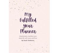 My Fulfilled Year: Intentionally Manifest Your Ideal Life With Ease And Flow