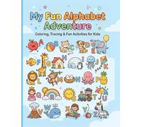 My Fun Alphabet Adventure: Coloring, Tracing, and Fun Learning Activities for Kids Ages 3-5