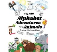 MY FUN ALPHABET ADVENTURES WITH ANIMALS: ACTIVITY BOOKS FOR KIDS AGE 3+ " TRACING, COLORING AND FACTS"