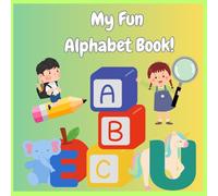 My Fun Alphabet Book: A playful introduction to letters for early learners