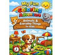 My Fun Coloring Adventure: Animals & Everyday Things for Kids: A Cute and Simple Coloring Book for Toddlers & Preschoolers with Easy Animals, Objects, and Big Bold Shapes