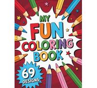 My Fun Coloring Book - 69 Designs for Boys & Girls Aged 8-12: Packed with Animals, Adventures, and Creative Activities to Inspire Hours of Coloring Fun