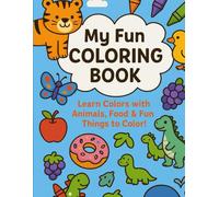 MY FUN COLORING BOOK: LEARN COLORS WITH Animals, Food & Fun Things to Color !!