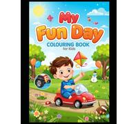 My Fun Day - Coloring Book for Kids: Have fun with a child and what activities does he do, such as playing football, snowman, and others. 30 activities