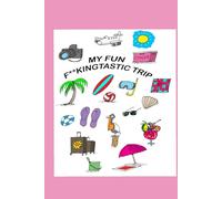My Fun F**kingtastic Trip: The Ultimate Memory Book for Your Best Trip Ever