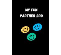 My Fun Partner Bro: A simple notebook for my crime Partner fun joyfull brother. a gift idea for bro. 120 pages 6x9