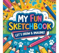 My Fun Sketchbook: Let’s Draw & Imagine: The Perfect Sketchbook for Little Dreamers & Big Ideas