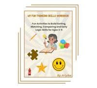 My Fun Thinking Skills Workbook: Fun Activities to Build Sorting, Matching, Comparing and Early Logic Skills for Ages 3-5