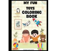 MY FUN TOYS : A Fun Colouring Book for Kids Aged 3 to 6
