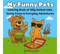 My Funny Pets: Colouring Book of Silly Animal Jobs, Goofy Faces & Everyday Adventures