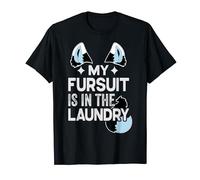 My Fursuit Is In Laundry - Fursuit Lover Furry Fandom Saying Maglietta