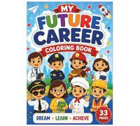 My Future Career Coloring Book: Discover 30+ Amazing Jobs and Dream About Your Future!