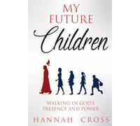 My Future Children: Walking in God's Presence and Power