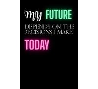 My future depends on the decisions I make today